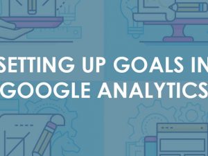 Setting Up Goals in Google Analytics