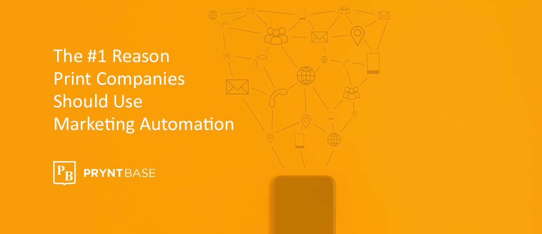 The 1 Reason Print Companies Should Use Marketing Automation