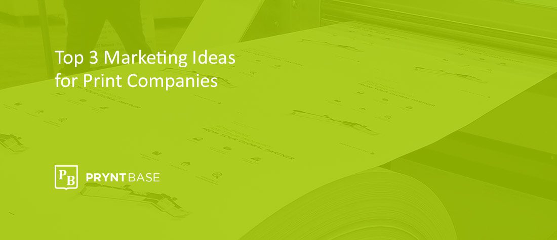 Top 3 Marketing Ideas for Print Companies