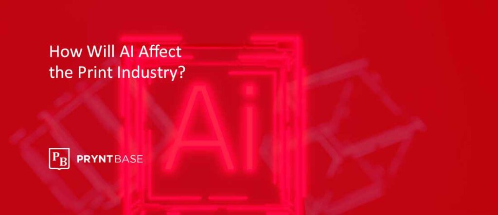 How is AI Affecting the Print Industry?