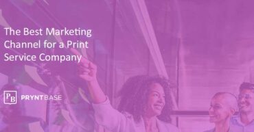 What’s The Best Marketing Channel for Print Companies?