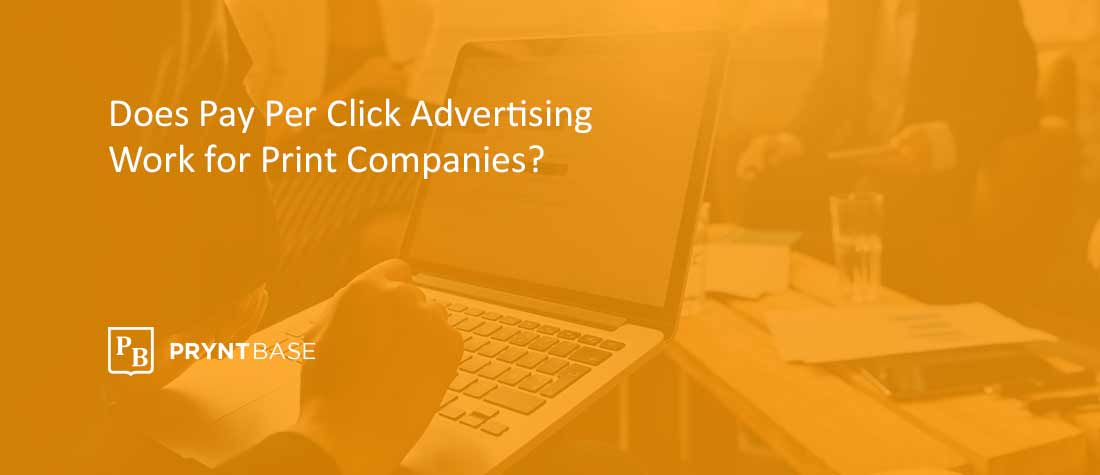 Does Pay Per Click Advertising Work for Print Companies?