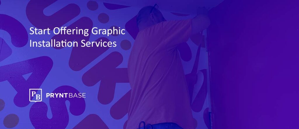 How Print Companies Can Offer Graphic Installation Services