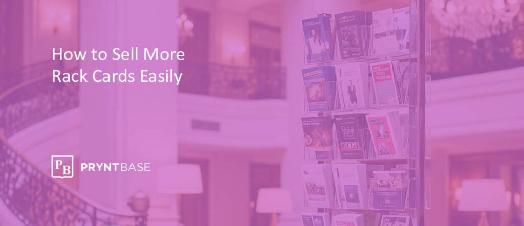 How Print Companies Can Sell More Rack Cards Effectively