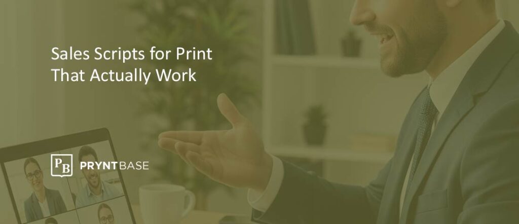 Sales Scripts That Help Print Reps Close More Deals Fast