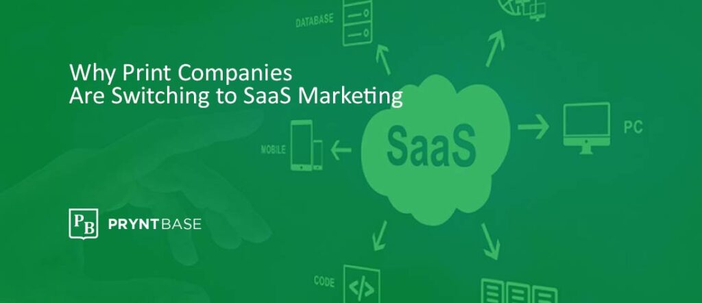 Why Print Companies Are Switching to SaaS Marketing